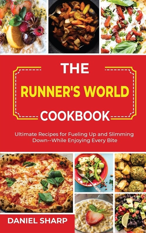 The Runners World Cookbook: Ultimate Recipes for Fueling Up and Slimming Down--While Enjoying Every Bite (Hardcover)