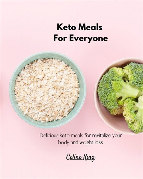 Keto Meals For Everyone: Delicious Keto Meals for Revitalize your Body and Weight Loss (Paperback)