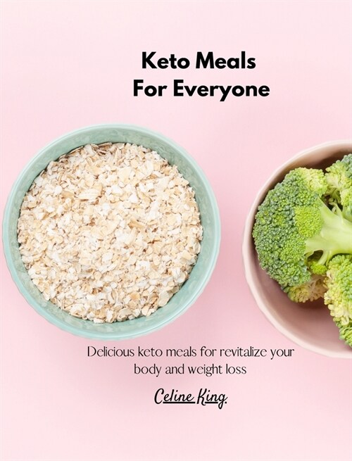 Keto Meals For Everyone: Delicious Keto Meals for Revitalize your Body and Weight Loss (Hardcover)