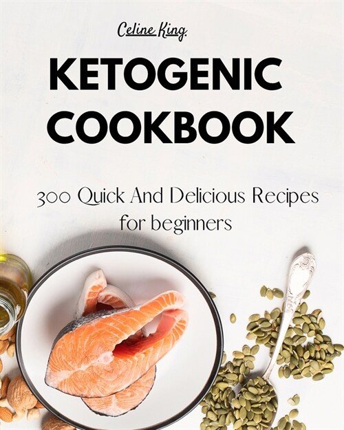 Ketogenic Cookbook: 300 Quick And Delicious Recipes for beginners (Paperback)