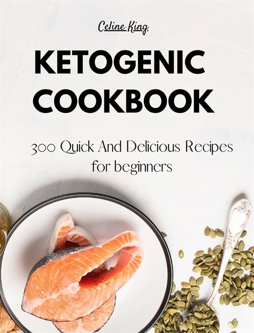 Ketogenic Cookbook: 300 Quick And Delicious Recipes for beginners (Hardcover)