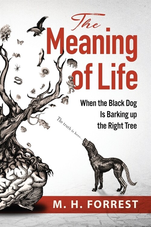 The Meaning of Life: When the Black Dog is Barking Up the Right Tree (Paperback)