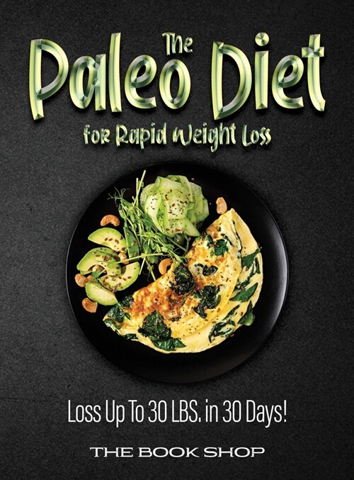 The Paleo Diet for Rapid Weight Loss: Loss Up To 30 LBS. in 30 Days! (Hardcover)