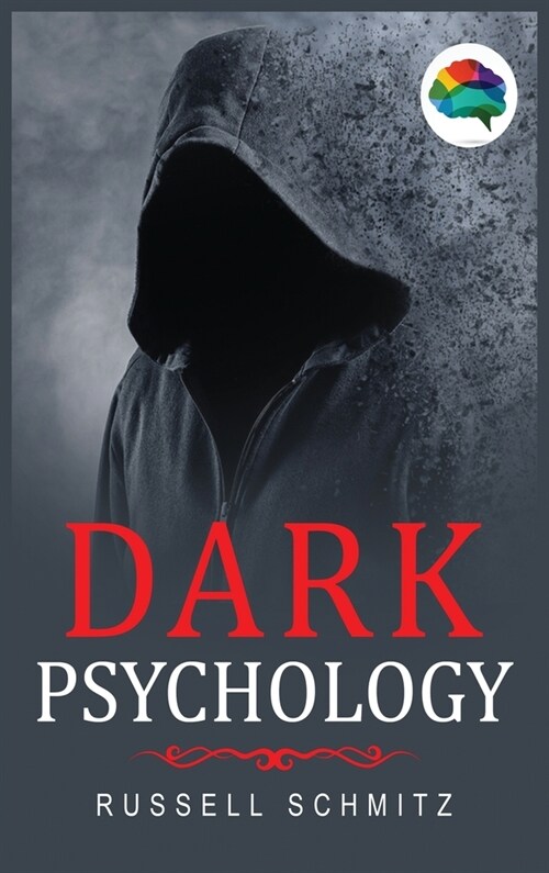 Dark Psychology: The Beginners Guide To Learn Covert Emotional Manipulation, NLP, Mind Control Techniques & Brainwashing. Discover how (Hardcover)