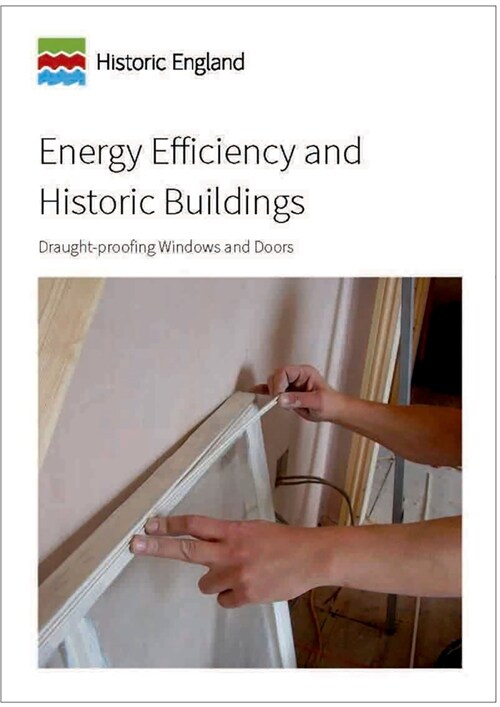 Energy Efficiency and Historic Buildings: Draught-Proofing Windows and Doors (Paperback)