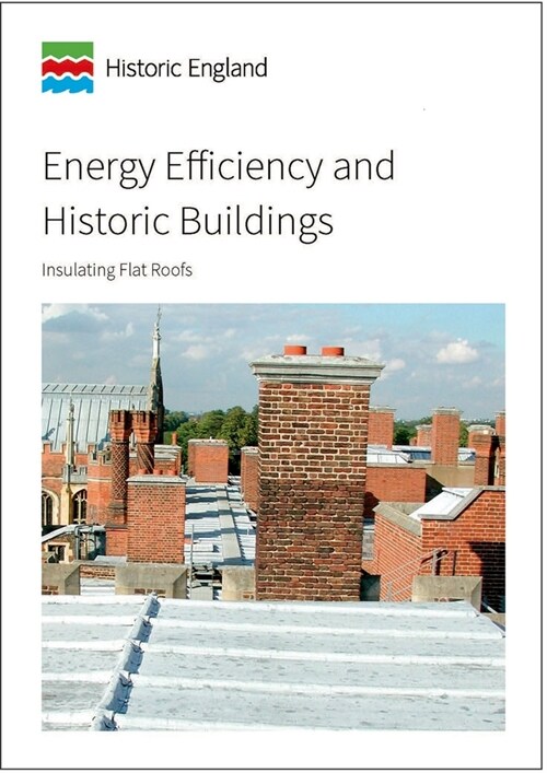 Energy Efficiency and Historic Buildings: Insulating Flat Roofs (Paperback)