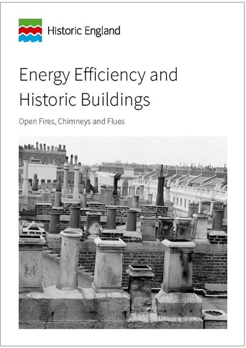 Energy Efficiency and Historic Buildings: Open Fires, Chimneys and Flues (Paperback)