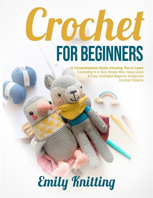 Crochet For Beginners: The Beginners Guide Allowing You to Learn Crocheting in a Very Simple Way using Easy and Illustrated Amigurumi Croche (Paperback)