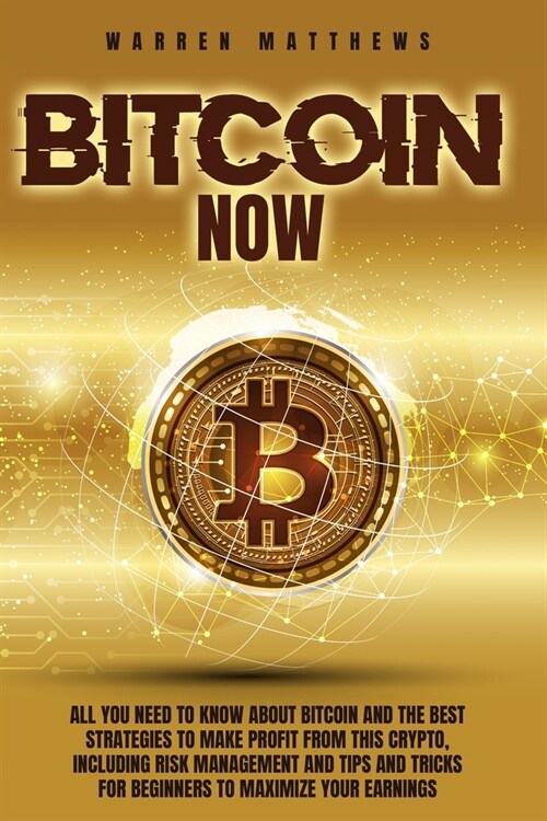 Bitcoin Now: All You Need To Know About Bitcoin And The Best Strategies To Make Profit From This Crypto, Including Risk Management (Paperback)