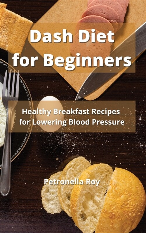 Dash Diet for Beginners: Healthy Breakfast Recipes for Lowering Blood Pressure (Hardcover)