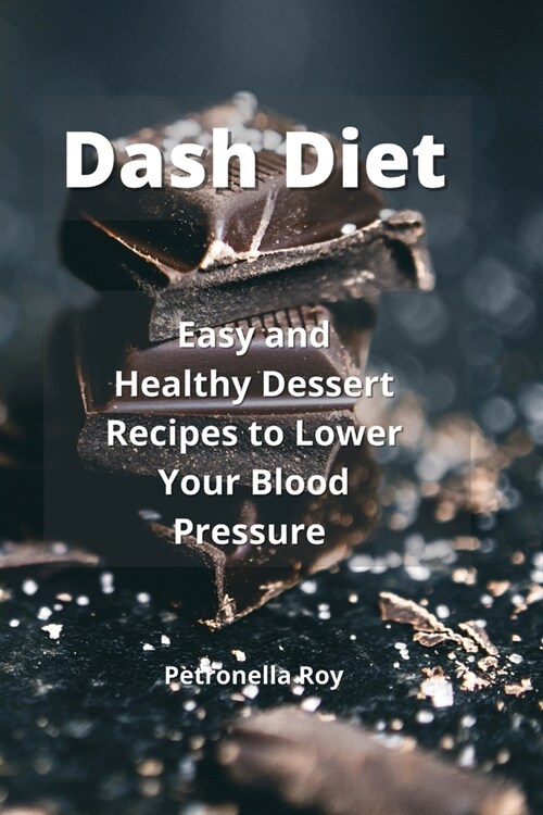 Dash Diet: Easy and Healthy Dessert Recipes to Lower Your Blood Pressure (Paperback)