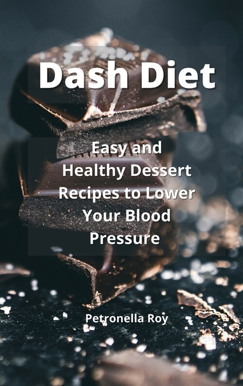 Dash Diet: Easy and Healthy Dessert Recipes to Lower Your Blood Pressure (Hardcover)