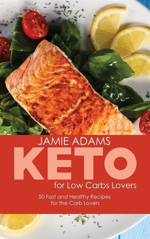 Keto for Low Carb Lovers: 50 Fast and Healthy Recipes for the Carb Lovers (Hardcover)