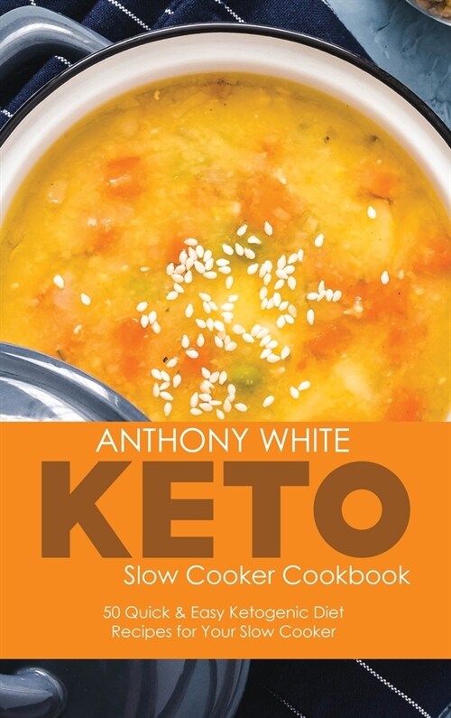 Keto Slow Cooker Cookbook: 50 Quick and Easy Ketogenic Diet Recipes for Your Slow Cooker (Hardcover)
