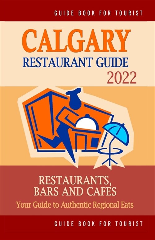Calgary Restaurant Guide 2020: Your Guide to Authentic Regional Eats in Calgary, Canada (Restaurant Guide 2020) (Paperback)