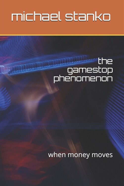 The gamestop phenomenon: when money moves (Paperback)