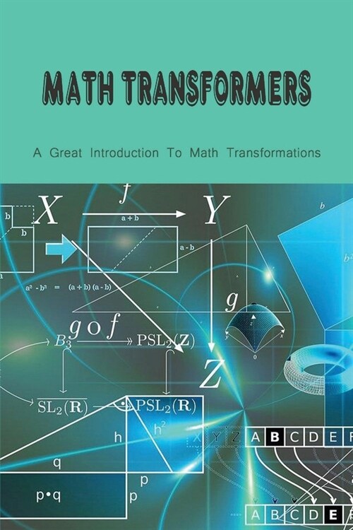 Math Transformers: A Great Introduction To Math Transformations: ChildrenS Advanced Math Books (Paperback)