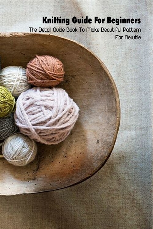 알라딘: Knitting Guide For Beginners: The Detail Guide Book To Make ...