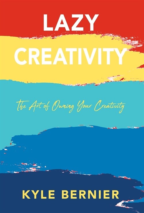 Lazy Creativity: The Art of Owning Your Creativity (Hardcover)