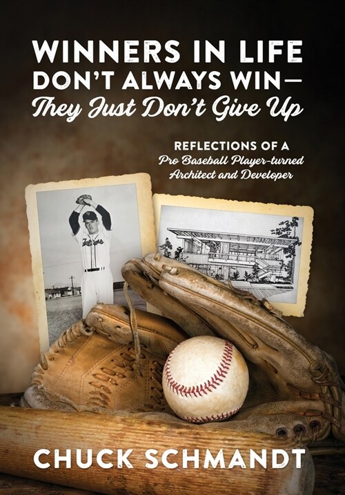 Winners In Life Dont Always Win-They Just Dont Give Up: Reflections of a Pro Baseball Player-turned Architect and Developer (Hardcover)