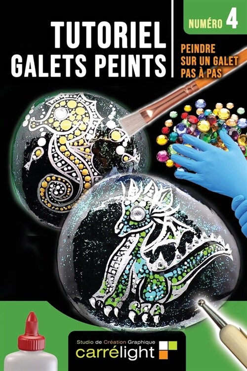 TUTORIEL GALETS PEINTS - Num?o 4: Peindre sur un galet pas ?pas (Paperback)
