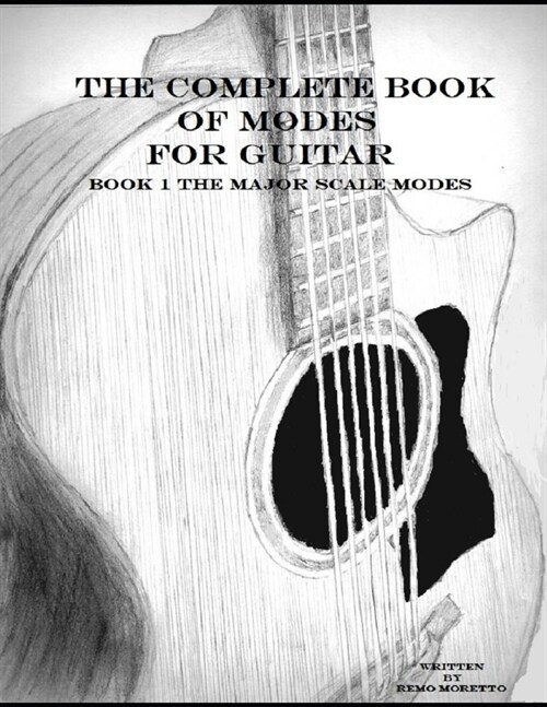 The Complete Book of Modes for Guitar: Book1 The Major Scale Modes (Paperback)