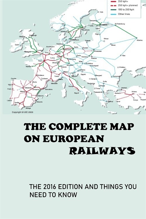 The Complete Map On European Railways: The 2016 Edition And Things You Need To Know: Map Of European Railway Lines (Paperback)