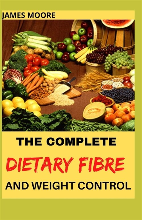 The Complete Dietary Fibre and Weight Control (Paperback)