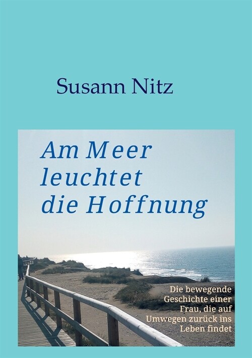 Am Meer leuchtet die Hoffnung: Die bewegende Geschichte einer Frau, die auf Umwegen zur?k ins Leben findet (Paperback)