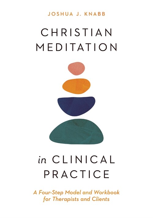 Christian Meditation in Clinical Practice: A Four-Step Model and Workbook for Therapists and Clients (Paperback)