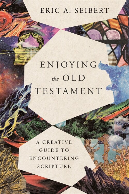 Enjoying the Old Testament: A Creative Guide to Encountering Scripture (Paperback)