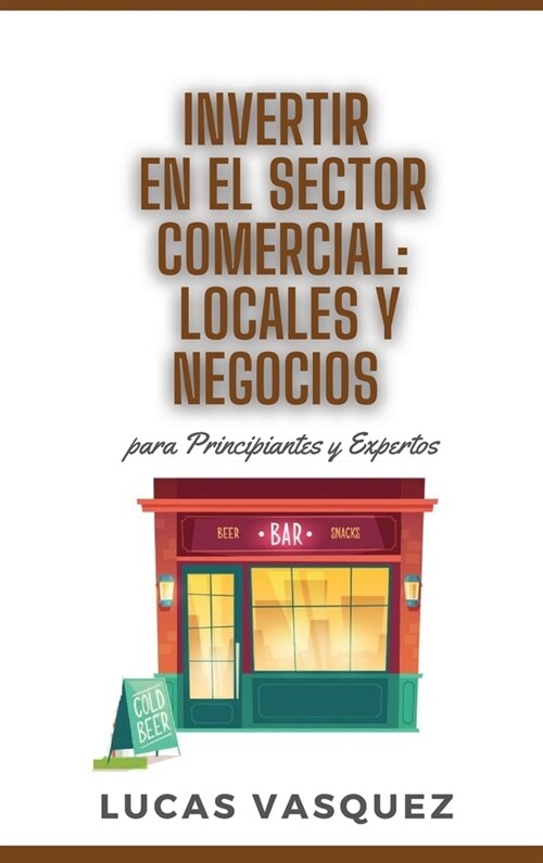 Invertir En El Sector Comercial: LOCALES Y NEGOCIOS para principiantes y expertos. Commercial investing: locals and business. DOUBLE BOOK (SPANISH VER (Hardcover, 4)