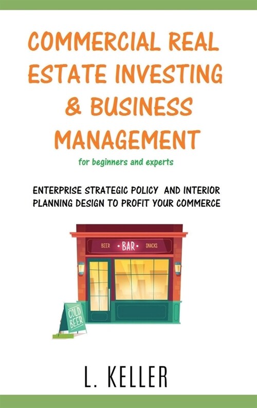 COMMERCIAL REAL ESTATE INVESTING AND BUSINESS MANAGEMENT for beginners and experts: Enterprise stategic policy and interior planning design to profit (Hardcover, 3)