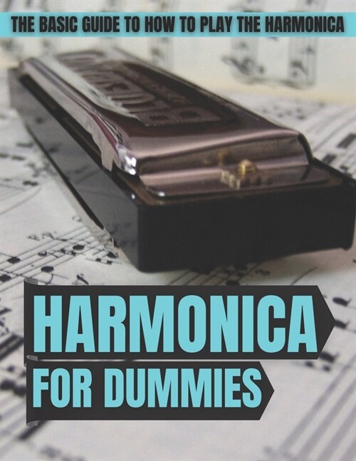 Harmonica For Dummies: The Basic Guide To How To Play The Harmonica (Paperback)