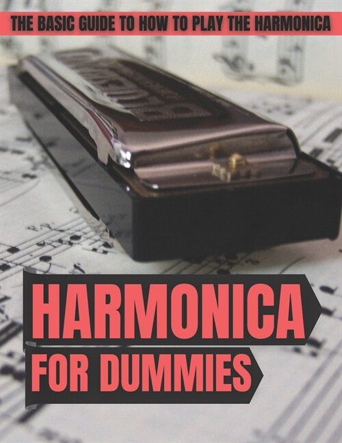 Harmonica For Dummies: The Basic Guide To How To Play The Harmonica (Paperback)