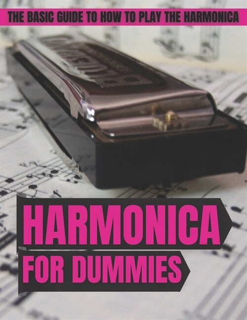 Harmonica For Dummies: The Basic Guide To How To Play The Harmonica (Paperback)