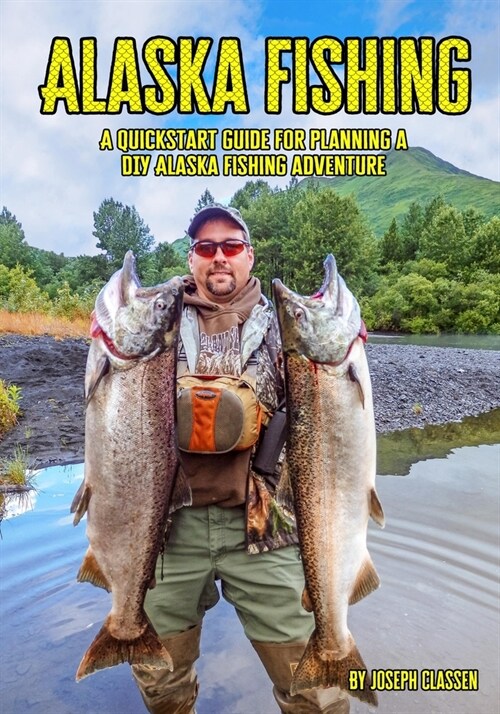 Alaska Fishing: A Quickstart Guide for Planning a DIY Alaska Fishing Adventure (Paperback)