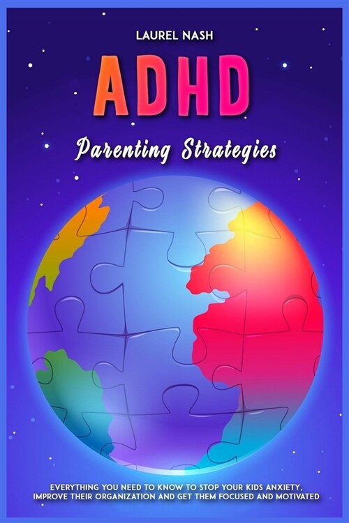 ADHD Parenting Strategies: Everything You Need to Know to Stop Your Kids Anxiety, Improve Their Organization and Get Them Focused and Motivated (Paperback)