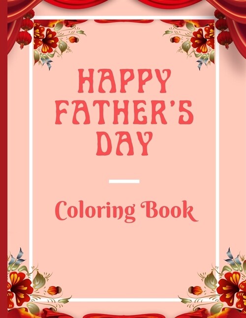 Happy Fathers Day Coloring Book: Amazing Coloring Book for Kids Ages 3-5 Years/ An Awesome Gift for your childrens filled with fun (Paperback)