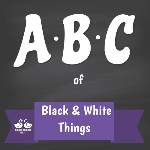 ABC of Black and White Things: A Rhyming Childrens Picture Book (Paperback)