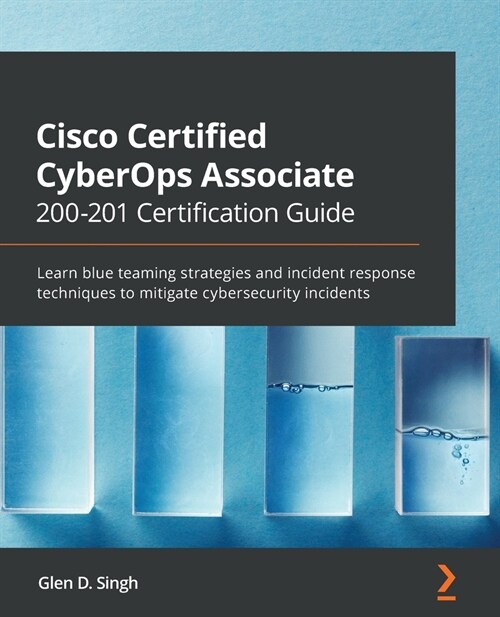 Cisco Certified CyberOps Associate 200-201 Certification Guide : Learn blue teaming strategies and incident response techniques to mitigate cybersecur (Paperback)