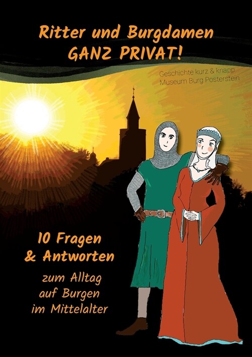 Ritter und Burgdamen ganz privat!: 10 Fragen & Antworten zum Alltag auf Burgen im Mittelalter (Paperback)