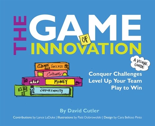 The Game of Innovation: Conquer Challenges. Level Up Your Team. Play to Win (Hardcover)