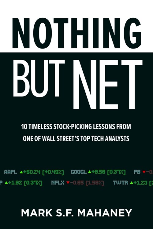 Nothing But Net: 10 Timeless Stock-Picking Lessons from One of Wall Streets Top Tech Analysts (Hardcover)