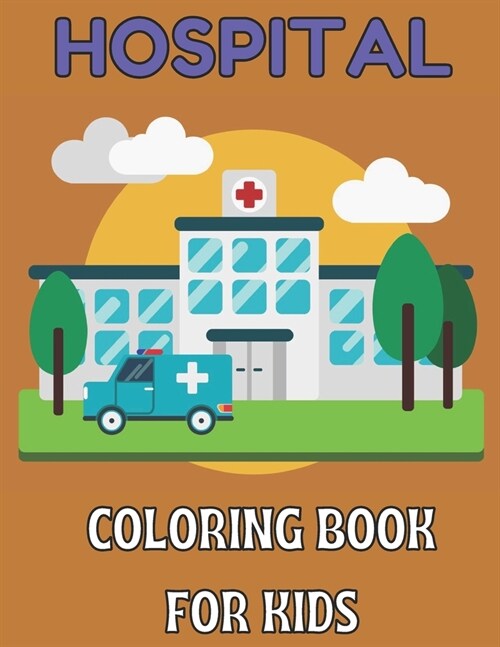 Hospital coloring book for kids: Bautiful design coloring pages for kids teens and adult;unlimited pages for stress relieving designs (Paperback)