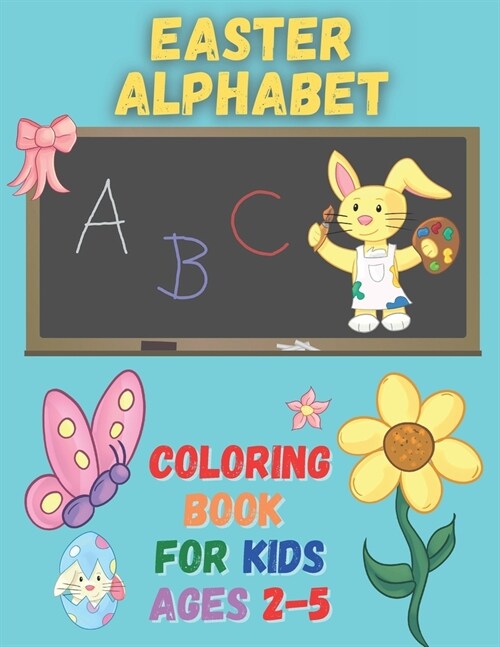 Easter Alphabet Coloring Book: For Kids Ages 2-5, Ideal size for kids 8.5 x 11, Alphabet with Easter eggs (Paperback)