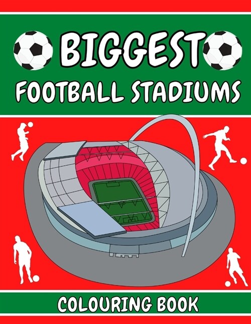 Biggest Football Stadiums Colouring Book: Football Gifts For Boys Girls Kids Adults Children - Includes Wembley Stadium Nou Camp Santiago Bernabeu Sta (Paperback)