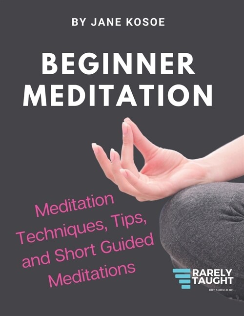Beginner Meditation: Meditation Techniques, Tips, and Short Guided Meditations (Paperback)