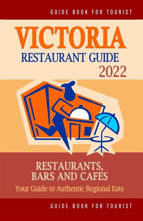 Victoria Restaurant Guide 2022: Your Guide to Authentic Regional Eats in Victoria, Canada (Restaurant Guide 2022) (Paperback)