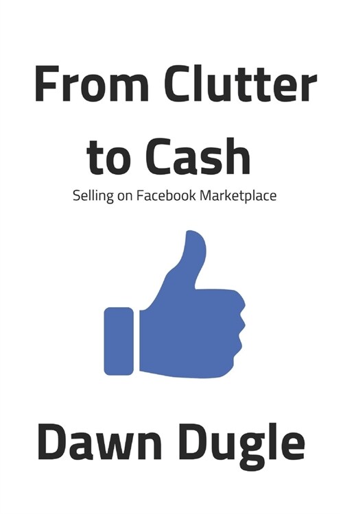 From Clutter to Cash: Selling on Facebook Marketplace (Paperback)